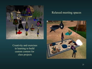 Creativity and exercises in learning to build  custom content for  class projects Relaxed meeting spaces 