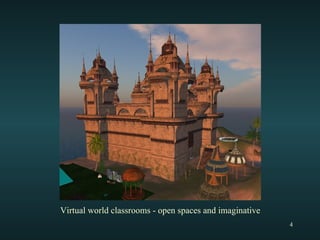 Virtual world classrooms - open spaces and imaginative 