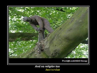 And no religión too Amsterdam   