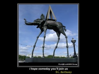 I hope someday you’ll  j oin us   St.Anthony 