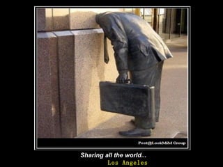 Sharing all the world...   Los Angeles 