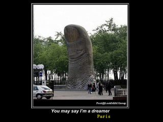You may say I’m a dreamer   Paris 