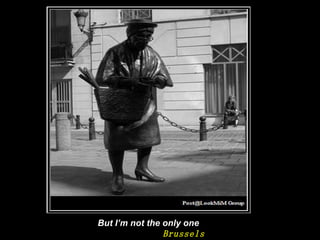 But I’m not the only one Brussels 