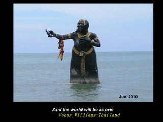 And the world will be as one Venus Williams-Thailand Jun. 2010 
