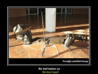 No hell below us Netherland   