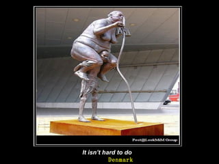 It i sn ’t hard to do   Denmark 
