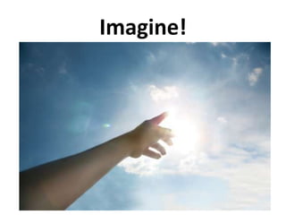 Imagine!