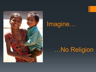 Imagine…


  …No Religion
 