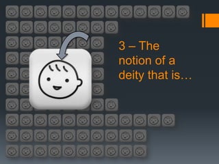 3 – The
notion of a
deity that is…
 