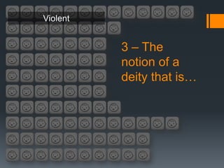 Violent


          3 – The
          notion of a
          deity that is…
 