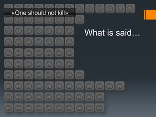 «One should not kill»


                        What is said…
 