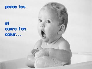 pense les  et ouvre ton cœur... 