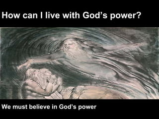 How can I live with God’s power? We must believe in God’s power 