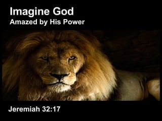 Imagine God Amazed by His Power Jeremiah 32:17 