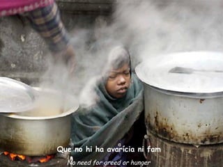 Que no hi ha avarícia ni fam No need for greed or hunger 