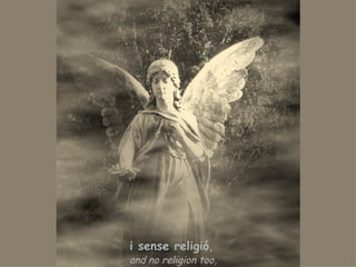 and no religion too, i sense religió , 