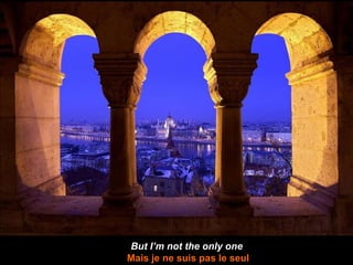 But I’m not the only one Mais je ne suis pas le seul 