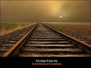 It’s easy if you try  C’est facile si tu essaies. 