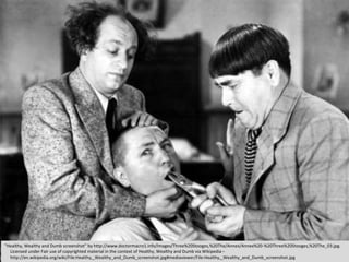"Healthy, Wealthy and Dumb screenshot" by http://www.doctormacro1.info/Images/Three%20Stooges,%20The/Annex/Annex%20-%20Three%20Stooges,%20The_03.jpg.
Licensed under Fair use of copyrighted material in the context of Healthy, Wealthy and Dumb via Wikipedia–
http://en.wikipedia.org/wiki/File:Healthy,_Wealthy_and_Dumb_screenshot.jpg#mediaviewer/File:Healthy,_Wealthy_and_Dumb_screenshot.jpg
 