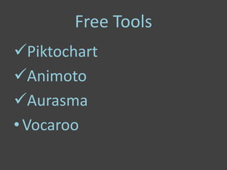 Free Tools
Piktochart
Animoto
Aurasma
• Vocaroo
 