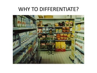 WHY TO DIFFERENTIATE?
 