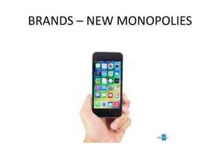 BRANDS – NEW MONOPOLIES
 