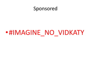Sponsored
•#IMAGINE_NO_VIDKATY
 