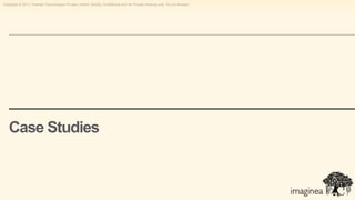 Copyright © 2011, Pramati Technologies Private Limited. Strictly Confidential and for Private Viewing only. Do not forward.




   Case Studies
 