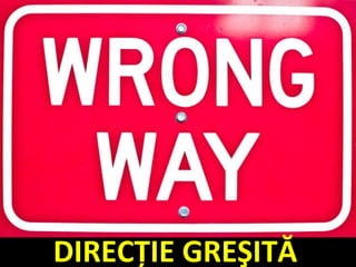 Wrong Way Sign DIRECŢIE GREŞITĂ 