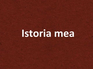 Istoria mea 