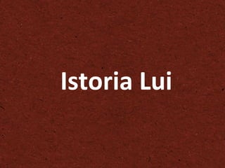 Istoria Lui 