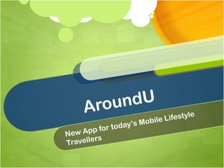 AroundU New App for today’s Mobile Lifestyle Travellers 