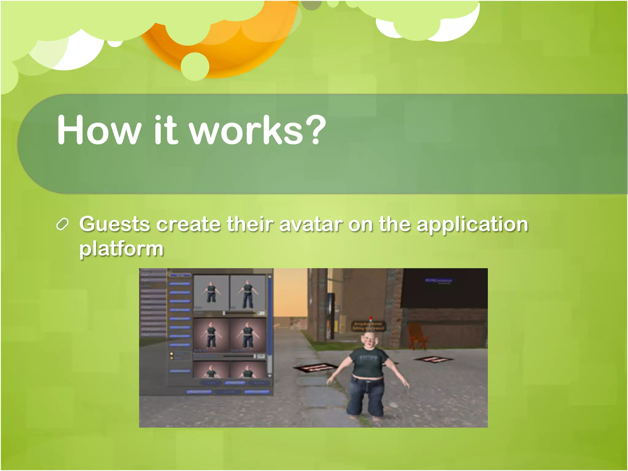 How it works?

!   Guests create their avatar on the application
    platform
 