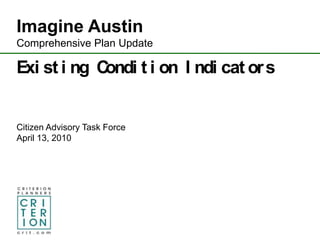 Imagine Austin  Comprehensive Plan Update Existing Condition Indicators Citizen Advisory Task Force April 13, 2010 