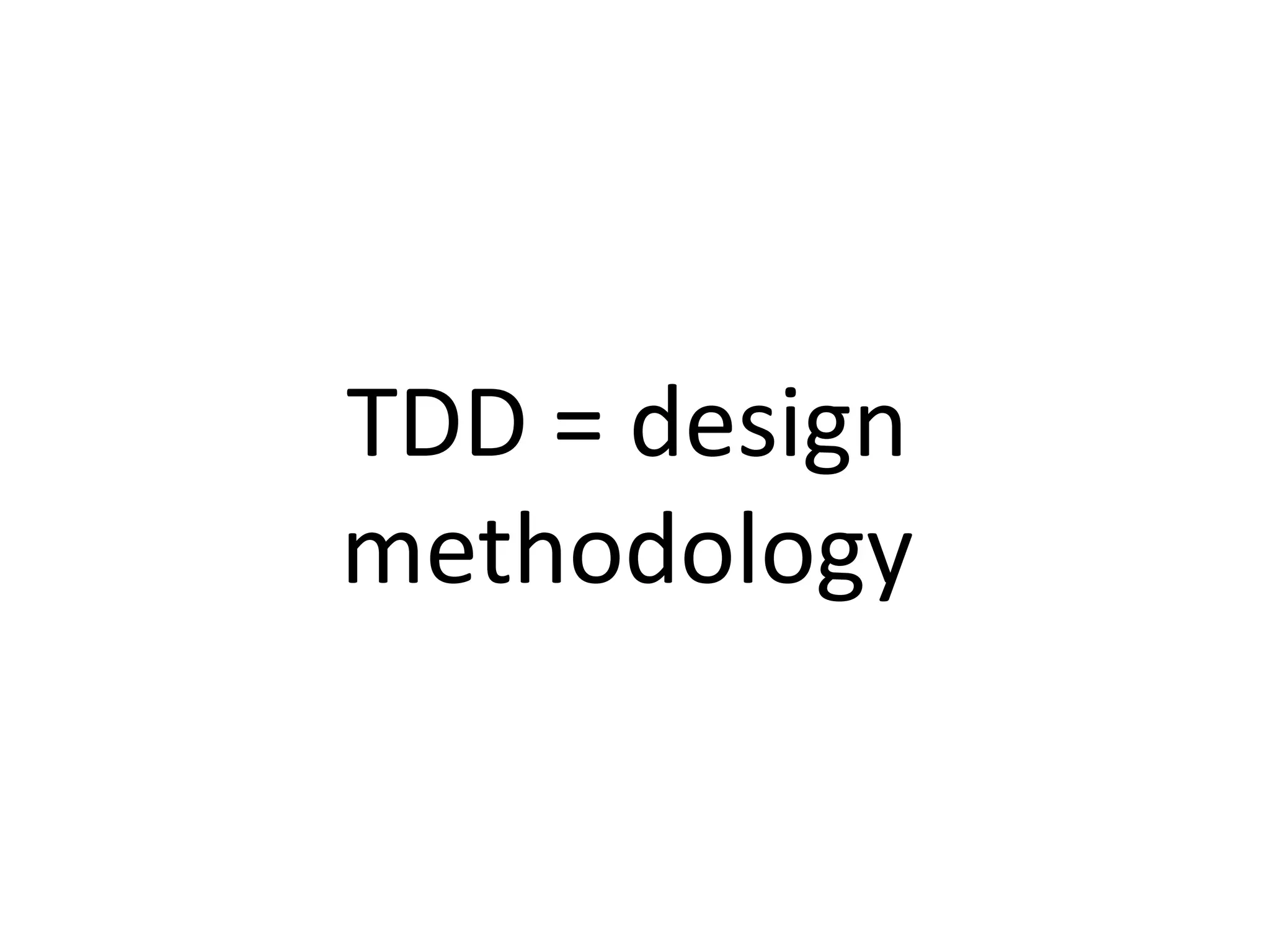 TDD = design
methodology
 