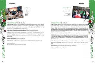 1337
Team Members:
Trung Le
Phuoc Nguyen
Tan Nguyen
Duc Nguyen
Mentor:
Dat Tran
TITLE OF PROJECT: KidDev Studio
Project Overview: Our KidDev Studio project allows teachers and parents the ability to create their own interactive
stories as well as literacy quizzes that work even for those who are still learning how to spell and recognize words.
KidDev Studio supports vision impaired and blind kids through providing a multi-touch screen monitor, text-to-speech
capabilities and speech recognizer to communicate with the system. KidDev Studio also supports kids in developing
countries through using multi-point mouse technique to build interactive applications that allow many kids, each with
their own mouse, to simultaneously learn and play on a single PC.
United Nations Millennium Development Goal (MDG): Achieve universal primary education
Inspiration: Reducing childhood illiteracy in accordance with the United Nations' Millennium Development Goals and
ensuring by 2015 children everywhere, boys and girls alike, will be able to complete a full course of primary school.
Why Imagine Cup? This is the great chance to meet friends around the world who are interested in creating helpful
software products, to learn new knowledge and skills, and to show our solution to the world in Poland. Also to win the
prize of $25,000.
Imagine Cup Experience: This is our first Imagine Cup
Lessons Learned: The biggest lesson we have learned is how to equally share our work among team members.
Advice: Beside good ideas, students should prepare software related knowledge to deploy those ideas on time.
Contact Information:
http://ise.canberra.edu.au/dtran/activities/imaginecup2010/
Australia
Genius Touch
Team Members:
Ahmed Majdi
Abdulrahman Al Jowder
Ghassan Ali
Ahmed Al Tayeb
Mentor:
Alauddin Al Omary
TITLE OF PROJECT: Cash Trash
Project Overview: Cash Trash is simply a multi functional smart recycle bin that will be used by the public to dispose
of any recyclable materials. The device will contain a system that will count points for users every time they use the
device. Points will be exchanged later for valuable vouchers in favour for that user. The main idea of the Cash Trash
project is to spread the knowledge about the advantages of recycling among people and to encourage them to
take reasonable steps to prevent such problems. Cash Trash objective is to create a solution that provides the road
to achieve a stable, clean and pollution free environment, an environment that suits the existence of current and
future generations. The mission cannot be accomplished unless all the factors that cause the environmental pollution
are eliminated, and people are encouraged to use healthy methods in the process of wastes disposal.Recycling also
effectively reduces environmental pollution.
United Nations Millennium Development Goal (MDG): Environmental sustainability
Inspiration: We have reached a point where the pollution has become a threat to human existence (results of the
Copenhagen Climate Change Conference 2009). The solution for the pollution problem is recycling. But the problem
is that, people don't care about recycling because they are not aware of the size of the problem and they lack the
motivation to use recycling. We knew that we can and we have to do something to solve this problem. And this is why
we invented Cash Trash
Why Imagine Cup? To show the world that any idea even if it was simple, can change the world. And because we believe
in our idea and ourselves, we know that real hard work can make the impossible turn in to the possible. 	
Imagine Cup Experience: This is the third year for us in Imagine Cup. We have competed in 2008,2009, and now in
2010. 	
Lessons Learned: If you have never failed, you have never lived. Life equals risk. 	
Advice: Believe in yourself and never give-up.	
Contact Information: www.cashtrash.net
Bahrain
28 29
 