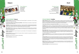 Team Belgium
Team Members:
Wouter Devinck
Niels Derdaele
Jeroen Verhulst
Sebastiaan Polfliet
TITLE OF PROJECT: Biamori
Project Overview: We have built an extensible social networking platform for partnerships, on top of existing
networks such as Facebook and Twitter.
United Nations Millennium Development Goal (MDG): Global partnership, but we believe our project directly
influences most other MDGs as well. 	
Inspiration: The existing partnerships that members of our team are involved in. Examples being the partnerships
between schools, hospitals in Ostend, Belgium and in Banjul, Gambia, West-Africa. The language exchange partnerships
between schools in Flanders (Dutch) and in the Walloon Region (French) was also inspiration. 	
Why Imagine Cup? The Imagine Cup is a great way to think about the world's problems and try to solve those
problems using our passion, and technology. In addition to this, the Imagine Cup is an amazing opportunity to learn
teamwork and presentation skills. 	
Imagine Cup Experience: For most of our team it is our first. Wouter is the only exception, he participated in
Imagine Cup 2007 too. 	
Lessons Learned: Working in a small team isn't as easy as it seems, it's important to clearly describe each task, who
will take care of it and set deadlines. 	
Advice: Start early and make sure to define your ideas properly. 	
Contact Information: www.biamori.be
Belgium
Proativa Team
Team Members:
Amirton Bezerra Chagas
João Paulo dos Santos Oliveira
Lucas Araújo Mello Soares
Edgar José César de Figueiredo Neto
Mentor:
Flávio Almeida Araújo Sobrinho
TITLE OF PROJECT: Pro@Edu
Project Overview: Pro@Edu is a Software + Services solution for Distance Learning that integrates the learning
process into the students' day-by-day activities. By turning the learning process into a social, fun, and ubiquitous
experience, we bring Distance Learning one step closer to achieving its true potential as a tool to bring education to
places it has never been before, thus achieving its true potential as an educational paradigm.
United Nations Millennium Development Goal (MDG): Achieve universal primary education 	
Inspiration: Distance Learning is a promising educational paradigm but it's still needs to achieve its full potential.
Distance-based courses tend to have unacceptably large evasion rates. We identified this problem by seeing it happen
with family and friends. They would quit their courses, and give up on learning. We started to look further into the
subject and identified that using the right technologies in the right way can help this paradigm. Breaking the barriers
of education.
Why Imagine Cup? Initially, we found great the social commitment that Microsoft performs, and its initiative on
revealing new talents on technology through Imagine Cup. It’s a competition that adds immeasurable values to a
student’s team, inspiring us to study new technologies and develop our ideas from design to marketing, always focusing
on solving the problems the world needs the most. 	
Imagine Cup Experience: This is our second Imagine Cup. Our team won 1st place for the Interoperabilty Award at
Imagine Cup 2009. Our new teammate is from the team that was awarded 1st place in Game Development that same
year.	
Lessons Learned: Creating and maturating the ideas behind a new product is always fascinating. While developing
our Imagine Cup project, we were always faced with problems that required much imagination and a lot of effort to let
the ideas take their final form. This process, which involves interviewing specialists, acting directly with possible users,
trying and evaluating processes and products is very motivating, and finally brings great growth to us, as professionals
and individuals altogether.	
Advice: Never give up. Believe in your yourself and, most importantly, believe in your idea. Work together with your
friends and teachers and improve your initial draft. Don't be afraid to demonstrate it to other people, because they can
contribute to the evolution of your project! 	
Contact Information: http://www.proativasolucoes.com/
Brazil
30 31
 