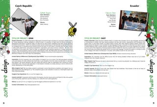 GINA Team
Team Members:
Zbynek Poulicek
Petra Bacikova
Boris Prochazka
Mentor:
Adam Herout
Czech Republic
Falcon Dev
Team Members:
Vicente Anilema
Henry Paca
Juan Morales
Manuel Moreta
Mentor:
Iván Menes
Ecuador
38 39
TITLE OF PROJECT: GINA
Project Overview: The GINA (Geographical INformation Assistant) Project introduces an innovative software system
for mobile equipment offering navigation in difficult terrain, co-ordination of teams and the efficient exchange of
geographical information. Its features make it an ideal tool for rescue teams, expeditions and other groups operating
in extreme environments. GINA is an ambitious project aimed at becoming an internationally recognized framework
for managing and co-ordinating rescue missions around the world. For this reason, a business plan has been created,
a safety policy determined, and several humanitarian organisations and rescue services contacted. We have been
co-operating in this project with "Hand For Help", an organisation with extensive experience in foreign humanitarian
missions. They have prepared a mission to build a field hospital in Haiti. The GINA system will assist in finding the most
suitable location for the hospital and will also be used for detailed monitoring of reconnaissance units as the area is still
affected by frequent riots and a high risk of kidnapping.
United Nations Millennium Development Goal (MDG): Ensure environmental sustainability
Inspiration: The first inspiration was a long tradition of Imagine Cup at our school. The Haiti apocalypse motivated
us to push harder and make software that could help in such situations. From the outset, we have been co-operating
with experts in life saving operations. We work closely with Hand for Help, an organisation that is testing our system
in the field in Haiti. The use of the application in real situations motivates us to keep pressing on and to continue with
further development of the GINA system.
Why Imagine Cup? We have always wanted to participate in some international competition and Imagine Cup is a
great opportunity and challenge for us. The competition gave us the motivation to work on a meaningful project and
meet interesting people.
Imagine Cup Experience: Yes, it is our first Imagine Cup.
Lessons Learned: Cooperation with the police, fire brigades, mountain rescue service and Hand for Help, who assisted
us by sharing their experience and thus helping us to create the most useful application.
Advice: Go and try it! For us, Imagine Cup was the biggest professional experience in our lives.
Contact Information: http://www.ginasystem.com/
TITLE OF PROJECT: EASY
Project Overview: Aided Education Software (EASY) is a project that translates voice to sign language, with the aim
of contributing to children who have hearing problems and also with schools, organizations and foundations that
support them, so that these children can attend regular schools. EASY helps hearing impaired children receive their
lessons because the teacher's voice translates the sign language through a computer or other electronic device, such as
a mobile telephone. With a simple interface, students with hearing impairments can be fully integrated into a regular
school. As part of the integration of hearing impaired children outside the classroom, students with a smart phone also
can communicate more easily with people who do not know sign language. Currently the system is running as a pilot
in the "College of the Deaf of Chimborazo" in Ecuador, with excellent results for the community.
United Nations Millennium Development Goal (MDG): Achieve universal primary education
Inspiration: Our inspiration was the difficult access that the hearing disabled children have and to try to better
integrate them into a regular classroom.
Why Imagine Cup? Because we want to demonstrate that our country has potential. Our challenge was to help the
children all around us.
Imagine Cup Experience: This is our first Imagine Cup 	
Lessons Learned: We got in touch with many people that have disabilities. They showed us that we can keep on
going no matter what problems we may have.
Advice: Follow your dreams and never give up.
Contact Information: www.espoch.edu.ec
 