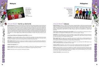 TITLE OF PROJECT: Tech for us, Tech for life
Project Overview: We envision that advancement in technology will foster interaction between humans, animals, and
plants in the next 10 years. At that time we will be able to have a more intimate relationship with other living entities.
By understanding the message which our partners, animals and plants, are trying to tell us, we are able to evaluate our
technology impacts towards the environment by judging their perspectives. We are not doing man-like talking with
them but rather listening, for respect and harmony with the environment. Therefore technology advancement in next
10 years will be focusing on integrating animals and plants abilities in developing a new trend of technology which
takes into consideration all life as a whole. Humans will not only think from human perspectives, but also listen to the
needs and views of other living entities by measuring their messages like movement and other bio-parameters. We
categorized "us" in a broad category which includes all the living entities on this earth. We call this “Tech for us, Tech
for life”
United Nations Millennium Development Goal (MDG): Environment
Inspiration: To solve the toughest problem as well as to maintain the sustainability of the earth. We take into account
the plants and animals as they are also living creatures. By knowing that plants and animals may provide useful
information to humans, humans will be more aware and will care about these living entities.
Why Imagine Cup? We would like to give it a try in sharing our ideas and to be able to meet various people from
all over the world. At the same time, we would like to make our university and country proud by having the chance to
show that we and everybody can do!
Imagine Cup Experience: Yes
Lessons Learned: We learned to be able to work together as a group and to make decisions based on several
different opinions. Critics and comments are taken into consideration to make things better and better.
Advice: Never give up and try your best in achieving your dreams.
TEC4Life
Team Members:
Wong Poh Lee
Lee Heng Wei
Wu Kuan Herng
Chim Jeng Yang
Mentor:
Mohd. Azam Osman
Malaysia
TITLE OF PROJECT: Caduceus
Project Overview: Caduceus is a Health Information System Integration Platform (HISIP) that provides data storage,
transport and analysis for a nationwide electronic health record system (EHRS). By providing researchers and policy-
makers with tailored information, Caduceus enables sound decisions: helping to combat infectious diseases, improving
child and maternal health, providing equity amongst classes, and advancing national healthcare. Furthermore, by
building a comprehensive health profile of the nation, Caduceus opens up new possibilities for a global health
partnership.
United Nations Millennium Development Goal (MDG): Three of the eight Millennium Development Goals are
health-related, so we thought about addressing them with an overarching solution: Caduceus.
Inspiration: To avoid making a solution in search of a problem, our team sought to approach a real and concrete issue.
The head of our university's Health Sciences Department, which is affiliated with a major hospital, met with us to discuss
the needs and problems of the Philippine healthcare system.
Why Imagine Cup? The Imagine Cup is an excellent opportunity for students like us to develop applications and
systems that can tackle real-world problems. Often, the scope of student software is limited to the academic setting, so
this competition provides an exciting venue for software design and development.
Imagine Cup Experience: No. Rodrick and Wilhansen participated in the world finals of the 2008 Imagine Cup in
France, and Philip joined them in the 2009 world finals in Egypt.
Lessons Learned: Technology is only one part of the solution. Building partnerships with people, agencies, and
organizations may be difficult at times, but it is a necessary step in addressing large-scale issues and problems.
Advice: Nothing important in life is ever easy. Deadlines are violated, commitments break down, enthusiasm wanes;
this is, unfortunately, just the way things are. Under such conditions, it is all too easy for even the most inspired project
to break down. Raw, unyielding determination is your only defense. Find an idea worth fighting for. Scar it onto your
mind and heart. Follow your idea wherever it takes you.
Contact Information: www.byimplication.com
By Implication
Team Members:
Philip Cheang
Wilhansen Li
Rodrick Tan
Levi Tan-Ong
Mentor:
Kenneth Yu
Philippines
98 99
 