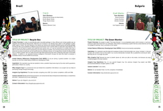 TITLE OF PROJECT: Recycle-Box
Project Overview: In order to automatically select recyclable garbage in a fast, efficient and uninterruptable way, we
designed and planned the Recycle-Box. With the use of sensors it can identify every object in the garbage as paper,
plastic, glass or metal. The main features of this device are velocity and versatility. Besides quickly processing garbage,
the Recycle-Box can be adapted to different work environments, from covered sheds to wide open trash deposits. The
equipment can be fixed to a system with treadmills and robotic arms, or it can be connected to a mobile robot that is
able to move around the ground transporting one trash deposit to another. The recycling process works best at places
where the recovery of resources can be transformed into profitable industry. On its supervisory module the Recycle-Box
has an "analysis module" that can create and store data while performing the work of selecting what type of recyclable
material. In addition it can generate business intelligence information through the data that helps to empower a
profitable industry around landfill environments.
United Nations Millennium Development Goal (MDG): As we are solving a general problem, our project
touches on all of the United Nations Millennium Development Goals.
Inspiration: The inspiration was that we wanted to solve a problem faced every day by the entire world population,
particularly in Brazil, our country.
Why Imagine Cup? It is not the first time we entered the competition. We believe in our project and our ideas of
promoting change through technology.
Imagine Cup Experience: This team has been competing since 2007. Our mentor competed in 2005 and 2006.
Lessons Learned: Besides all the technical lessons, we mainly learned about interpersonal relationships in competitions
and when pressured can be very challenging.
Advice: If you can imagine it, you can do it!
Contact Information: http://diogoburgos.spaces.live.com
T.M.D
Team Members:
Diogo Romero Burgos do Nascimento
Murilo Rebelo Pontes
Thiago Teixeira Seixas
Mentor:
Madson Menezes Costa
Brazil
TITLE OF PROJECT: The Green Monitor
Project Overview: Our project is called: "The Green Monitor". It is an embedded system, which monitors, in real time,
poisonous gases that result from car combustion. We worked on developing a system that has unique features and has
no analogy to anything that is currently on the market.
United Nations Millennium Development Goal (MDG): Ensure environmental sustainability
Inspiration: Our inspiration was the large and increasing number of old and broken cars. Smog "monsters". In the last
10 years, the number of cars on the roads in our country dramatically increased. We, as pedestrians and bicycle riders,
feel that the air is no longer the same.
Why Imagine Cup? Because we want to breath cleaner air, when we walk on the streets. And because we enjoy
competing against the best students.
Imagine Cup Experience: No, it is our second Imagine Cup. Our previous Imagine Cup project was EBAS
(Environmental Behavior Analysis System) in 2009.
Lessons Learned: To be a team.
Advice: Do not hesitate! Enter in to this competion immediately!
Contact Information: http://kralimarko.spaces.live.com
Krali Marko
Team Members:
Kamen Avramov
Tsvetan Shoshkov
Zdravko Georgiev
Mentor:
Ivan Evgeniev Ivanov
Bulgaria
124 125
 