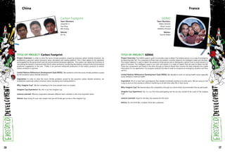 TITLE OF PROJECT: Carbon Footprint
Project Overview: In order to solve the worst climate problems caused by excessive carbon dioxide emissions, we
established a personal carbon emissions value calculating and trading platform. This is then added to the standards
promulgated by the government and the environmental protection agencies. This system can realize the functions of
calculating the amount of personal daily life of carbon emissions, monitoring the statistics, and put forth environmental
protection suggestions to the user. Finally it can promote enterprise production of low carbon products to reduce
carbon emissions in general.
United Nations Millennium Development Goal (MDG): We wanted to solve the worse climate problems caused
by the excessive carbon dioxide emissions.
Inspiration: In order to solve the worst climate problems caused by the excessive carbon dioxide emissions, we
established a personal carbon emissions value calculating and trading platform.
Why Imagine Cup? We are competing to let more people know our project.
Imagine Cup Experience: Yes, this is our first Imagine Cup.
Lessons Learned: Effective cooperation between different team members is the most important factor.
Advice: Keep trying for your own project and you will finally get success in the Imagine Cup.
Carbon Footprint
Team Members:
Jiangchen Li
Hao Peng
Wei Huang
Mentor:
Shi Yin
China
GERAS
Team Members:
Fabien Heracles
Olivier Conort
Matthieu Perraud
Mentor:
Yannick Balere
France
TITLE OF PROJECT: GERAS
Project Overview: The GERAS system's goal is to provide a way to detect if an elderly person is in a case of emergency
by detecting their fall. It is composed of three main sub-systems: a motion detector, an intelligent carpet and the ebox.
The motion detector is used to detect the presence of the person and to distinguish a person from a small animal or a
piece of furniture. The intelligent carpet is our main sub-system, it is made of captors that are used to detect the fall.
These two components are linked to the ebox through an Arduino Board that converts the data collected into usable
information for our application. Our program analyzes the data in order to recognize an emergency situation and then
call 911.
United Nations Millennium Development Goal (MDG): We decided to work on solving health issues especially
issues related to maternal health.
Inspiration: All of us have had a grandparent that needed immediate assistance at some point. We are trying to find
a way to procure that assistance without interfering at all with their daily life or their home.
Why Imagine Cup? We learned about the competition through our school which recommended that we participate.
Imagine Cup Experience: Yes, it is our first time participating and we are very excited to be a part of the Imagine
Cup!
Lessons Learned: Hope for the best, but prepare for the worst.
Advice: Do not think like a student, think like a salesman.
126 127
 