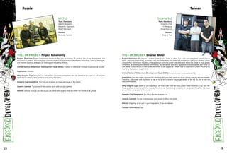 MCPU
Team Members:
Valentin Stangaciu
Alexandru Topirceanu
Daniel Volcinschi
Mentor:
Pavlovsky Vladimir
Russia
TITLE OF PROJECT: Project Robonanny
Project Overview: Project Robonanny introduces the new technology of carrying out of the employment and
education of children. This technology connects modern achievements in information technology, robot technologies,
and the best teaching strategies for training and educating children.
United Nations Millennium Development Goal (MDG): Problem of interest of children in educational process
Inspiration: Children
Why Imagine Cup? Imagine Cup seemed like a powerful competition that we wanted to be a part of, and we were
interested in meeting other students and seeing their ideas.
Imagine Cup Experience: This first our time and we hope participate in the future.
Lessons Learned: The power of the creative spirit when joined together.
Advice: Learn as much as you can so you can create new projects that will better the futures of all people.
SmarterME
Team Members:
Yung-Chi Chen
Yi-Sheng Lai
Ming-Chun Lin
Mentor:
Shiao-Li Tsao
Taiwan
TITLE OF PROJECT: Smarter Meter
Project Overview: We propose a smarter meter in your home or office. It is a low cost embedded system, easy to
install, and most importantly, you only need one meter. And, the meter will provide you with your detailed power
consumption information including what appliances consume power and when, and where the power is most greatly
consumed. By knowing this detailed information, we can advise users why appliances consume power, and come up
with better configurations to save power. Moreover, it can suggest to people how to improve the power efficiency by
changing their power usage habits.
United Nations Millennium Development Goal (MDG): Ensure environmental sustainability
Inspiration: One day, when I received the electricity bill I saw that I spent too much money over the last two months.
Therefore, I discussed with my friends a way to try to find a smarter way to get details of the bill. So, this is how the
idea comes started.
Why Imagine Cup? Based on our inspiration, we found that there are many power waste moments in our daily life.
These produce unnecessary CO2 emissions. Therefore, we have strong motivation to use power efficiently. We hope
we can show our project to the world.
Imagine Cup Experience: Yes, this is the first Imagine Cup.
Lessons Learned: Do not underestimate your power to affect the world.
Advice: Imagining is not just in your imagination. It can be realized.
Contact Information: tbd
134 135
 