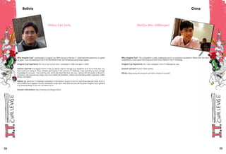 Why Imagine Cup? I participated in Imagine Cup 2009, and was in the top 3. I really liked the experience, so signed
up again. I was not expecting to be in the Worldwide Finals, but sometimes good things happen.
Imagine Cup Experience: No, this is not my first time, I competed in 2008, and again in 2009.
Lessons Learned: The biggest lesson is that you always need to manage your deadlines, even if you think that you
have experience doing it. Since I already participated in the previous IT Challenge, I was expecting to have enough
knowledge to compete. I left until the end, and finally when the time was over, I almost did not qualify in Round 1!
In Round 2, the proposal was ready a few hours before the deadline. I realize now that being better organized makes
things a lot better!
Advice: My advice for IT Challenge competitors in the future is to give it a try! It is more than what you think, and it is
not as difficult as it appears. Do your homework: study, learn, test, write and you will do great! Imagine Cup in general
is an amazing thing!, if you can, you MUST try it!
Contact Information: http://msmvps.com/blogs/miklos/
Miklos Cari Sivila
Bolivia
Why Imagine Cup? This competition is really challenging and it's an individual competition. Rather than the other
competitions, I have spent more time and found more interest in the IT Challenge.
Imagine Cup Experience: No, I also competed in the IT Challenge last year.
Lessons Learned: Practice makes perfect.
Advice: Keep trying and everyone can have a chance to succeed.
WeiQiu Wen (NBRanger)
China
154 155
 