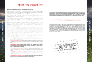 About the Imagine Cup
Welcome to the Imagine Cup 2010 Worldwide Finals!
As the world’s premier student technology competition, the Imagine Cup is one way Microsoft is
encouraging young people around the world to apply their imagination, their passion, and their
creativity to technology innovations that can make a difference– today!
Now in its eighth year, the Imagine Cup has grown to become a truly global competition focused
on finding solutions to real-world problems.
Every year the Imagine Cup continues to expand and touch the lives of competitors all over the
world. In 2010, more than 300,000 students registered for the Imagine Cup competitions and
awards.
With the United Nations Millennium Development Goals as their guiding light, we invited
students around the world to harness their creative energy, their technical know-how and most
of all, their personal passion to take part in an urgent mission: "Imagine a world where technology
helps solve the toughest problems."
Teams were formed in a total of 124 countries/regions from Algeria to Vietnam and everywhere
in between. Each team and each individual student envisioned new ways to approach the world’s
problems and drawing on their unique skills and experience, they created stellar possible solutions.
Competitors chose to compete in one of the 5 competitions including: Software Design, Embedded
Development, Game Design, IT Challenge and Digital Media.
Each year the Imagine Cup also provides a chance to compete in specialized areas for additional
recognition. This year’s awards are:
	 •	 Envisioning 2020 Award entries expressed a vision for how technology could transform
		 people’s lives by the year 2020.
	 •	 Internet Explorer 8 Award competitors designed software applications that enhanced a
		 user experience by leveraging Web Slices, Accelerators and Search Providers in Internet
		 Explorer.
	 •	 Interoperability Award finalists devised solutions that leveraged out-of-the-box
		 Microsoft technologies and blended them with other technologies to connect people,
		 data, or diverse systems in new ways.
	 •	 Next Generation Web Award teams created an Open Source Web Application using
		 modern technologies such as ASP.NET and registered it for use in the Web Application
		 Gallery.
	 •	 Touch & Tablet Accessibility Award finalists created new education applications that
		 used Tablet technology while expanding the possibilities about how users can interact
		 with the computer.
	 •	 Windows Phone 7 “Rockstar” Award competitors were challenged to create a Windows
		 Phone 7 consumer application (app) in either Silverlight or XNA.
The Imagine Cup 2010 Finalists showcased in this publication have presented unique technology-
based solutions. These finalists have investigated the deepest problems in their countries, regions
and throughout the world and envisioned ground-breaking ways to solve these issues. Their
creativity demonstrates that technology is indeed the most crucial tool for a changing world.
The Imagine Cup was founded in 2003 and has traveled the world westward from Barcelona, Spain
to Sao Paolo, Brazil to Yokohama, Japan to New Delhi, India to Seoul, South Korea to Paris, France
and down to Cairo, Egypt before heading up, this year, to Warsaw, Poland. The “cup” itself, a
trophy first awarded in 2003 when Software Design was the only category, has spent time with the
Software Design champions in the United States (2003-2004), France (2004-2005), Russia (2005-
2006), Italy (2006-2007), Thailand (2007-2008) Australia (2008-2009) and Romania (2009-2010).
This year the cup will travel from Romania to Poland and will be awarded to the winning Software
Design team on 8 July, 2010.
12 13
AbouttheImagineCup
AbouttheImagineCup
 