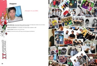 Why Imagine Cup? I have a keen interest in infrastructure design and configuration, and like to know more about
Microsoft technologies and how they can benefit the current market.
Imagine Cup Experience: No, I participated in the Software Design competition in 2009.
Lessons Learned: I still have so much more to learn.
Advice: You'll never know until you TRY! Sign up now and experience the difference!
Zhengbin Hu (zxc1984)
Singapore
156 157
 