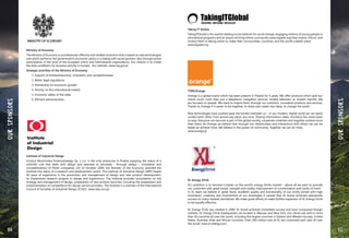 164 165
Ministry of Economy
The Ministry of Economy is a professional, effective and reliable institution that is based on new technologies
and which performs the government's economic policy in a dialog with social partners, also through active
participation in the work of the European Union and international organizations. Our mission is to create
the best conditions for business activity in Europe. Our website: www.mg.gov.pl
Strategic priorities of the Ministry of Economy
	 1. Support of entrepreneurship, innovation and competitiveness.
	 2. Better legal regulations.
	 3. Partnership for economic growth.
	 4. Activity on the international market.
	 5. Economic safety of the state.
	 6. Efficient administration.
Institute of Industrial Design
Instytut Wzornictwa Przemysłowego Sp. z o.o. is the only enterprise in Poland enjoying the status of a
scientific unit that deals with design and operates to stimulate – through design – innovation and
competitiveness of Polish companies. On 16 October 2009, the Minister of the Economy awarded the
Institute the status of a research and development centre. The Institute of Industrial Design (IWP) boasts
60 years of experience in the promotion and management of design and new product development.
Its implements research projects in design and ergonomics. The Institute provides consultation on the
strategy and management of design, preparation of new product launches, including the preparation and
implementation of competitions for design service providers. The Institute is a member of the International
Council of Societies of Industrial Design (ICSID). www.iwp.com.pl
OURSPONSORS
Taking IT Global
TakingITGlobal is the world's leading social network for social change, engaging millions of young people in
educational programs and an award-winning online community (www.tigweb.org) that inspire, inform, and
involve them in taking action to make their communities, countries, and the world a better place.
www.tigweb.org
TSPA/Orange
Orange is a global brand which has been present in Poland for 5 years. We offer products which give our
clients much more than just a telephone: navigation services, mobile television or mobile internet. We
are focused on people. We want to inspire them through our solutions, innovative products and services.
Thanks to Orange it is easier to be together, to share and create new ideas, to change the world.
New technologies have pushed away the borders between us – in our modern, digital world we can easily
contact each other, from almost any place, any time. Sharing information, ideas, emotions has never been
so easy. Everyone can become a part of the global society, cooperate, entertain and together achieve more
than alone. At Orange we believe that through our relationships and interactions with others we can be
better an achieve more. We believe in the power of community. Together we can do more.
www.orange.pl
XL Energy Drink
XL’s ambition is to become a leader on the world’s energy drinks market – above all we want to provide
our customers with great mood, strength and vitality, improvement of concentration and clarity of mind.
In XL team we believe in great flavor, excellent quality and functionality of our drinks joined with high
motivation, creativity and involvement of our employees it caused that XL brand achieved spectacular
success on many markets worldwide. We make great efforts to make further expansion of XL Energy Drink
to be equally effective.
XL Energy Drink was created in 2000. XL brand achieved immediate success and soon conquered foreign
markets. XL Energy Drink headquarters are located in Warsaw and New York. Our drinks are sold in more
than 50 countries all over the world, including the largest countries in Eastern and Western Europe, United
States, Australia, Arab and African countries. Over 200 million cans of XL are consumed each year all over
the world. www.xl-energy.com
OURSPONSORS
 