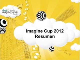 Imagine Cup 2012 Resumen 
