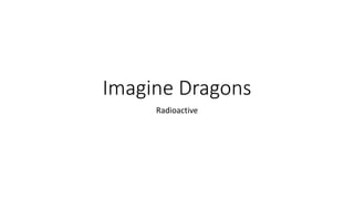 Imagine Dragons
Radioactive
 