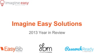 Imagine Easy Solutions
2013 Year in Review

 