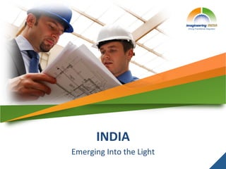 INDIA	
  
Emerging	
  Into	
  the	
  Light	
  
 